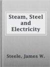 Cover image for Steam, Steel and Electricity
